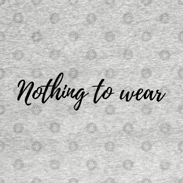 Nothing to wear by Flower Child